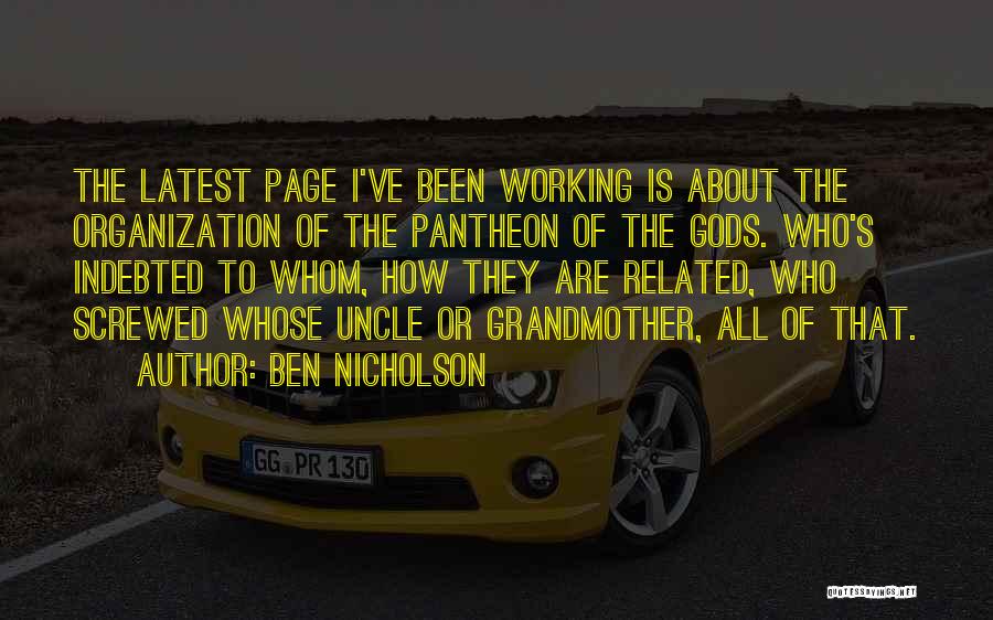 Ben Nicholson Quotes: The Latest Page I've Been Working Is About The Organization Of The Pantheon Of The Gods. Who's Indebted To Whom,