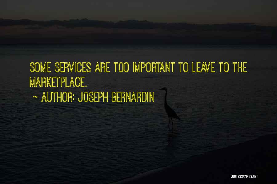 Joseph Bernardin Quotes: Some Services Are Too Important To Leave To The Marketplace.