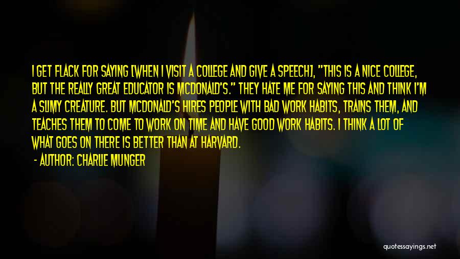 Charlie Munger Quotes: I Get Flack For Saying [when I Visit A College And Give A Speech], This Is A Nice College, But