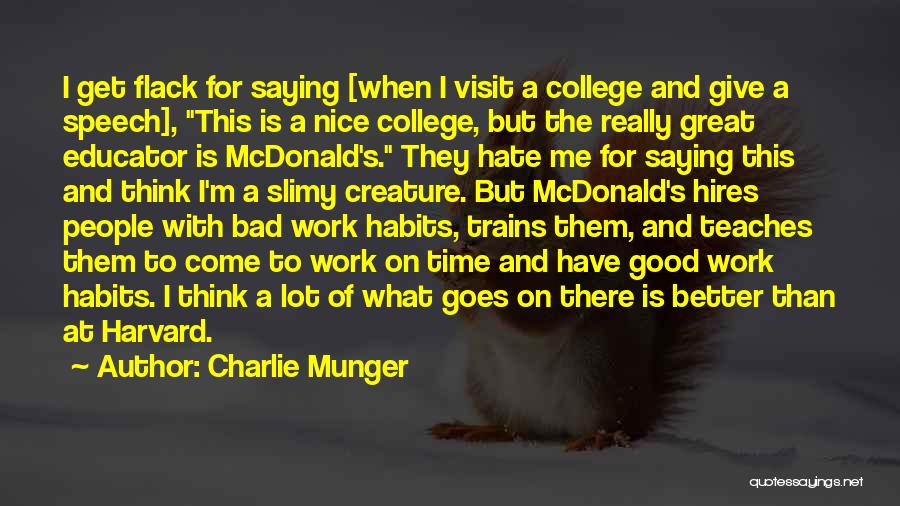 Charlie Munger Quotes: I Get Flack For Saying [when I Visit A College And Give A Speech], This Is A Nice College, But