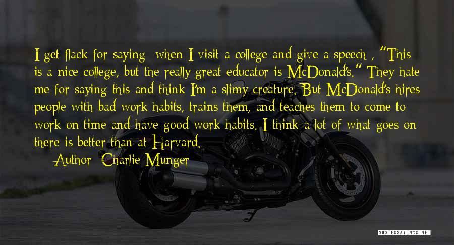 Charlie Munger Quotes: I Get Flack For Saying [when I Visit A College And Give A Speech], This Is A Nice College, But