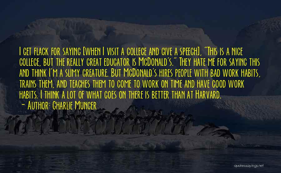 Charlie Munger Quotes: I Get Flack For Saying [when I Visit A College And Give A Speech], This Is A Nice College, But