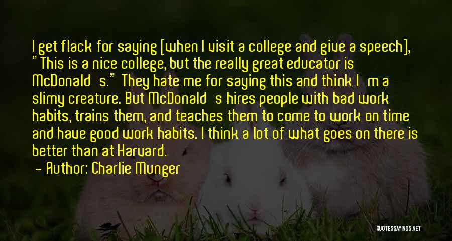 Charlie Munger Quotes: I Get Flack For Saying [when I Visit A College And Give A Speech], This Is A Nice College, But