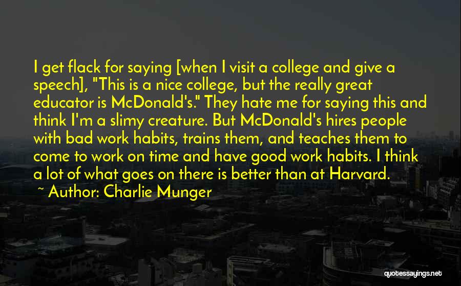 Charlie Munger Quotes: I Get Flack For Saying [when I Visit A College And Give A Speech], This Is A Nice College, But