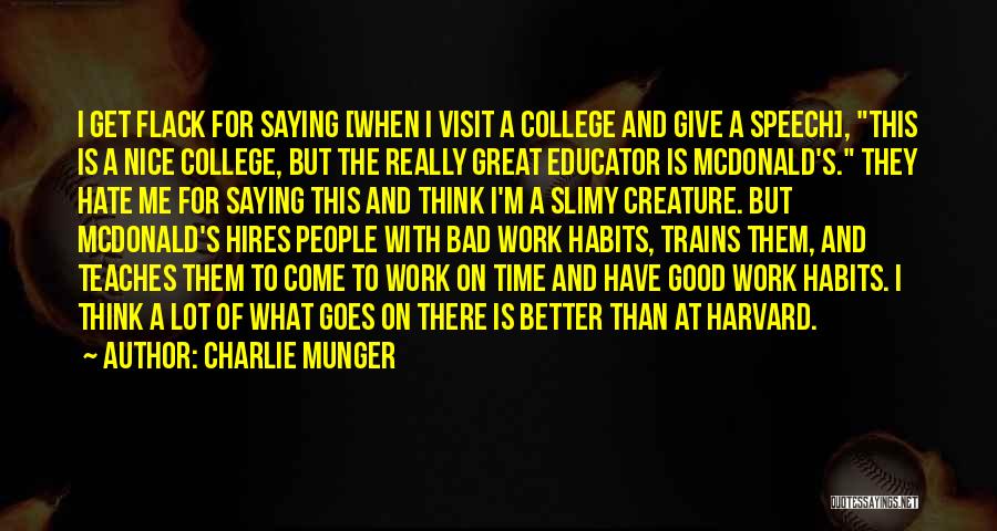 Charlie Munger Quotes: I Get Flack For Saying [when I Visit A College And Give A Speech], This Is A Nice College, But