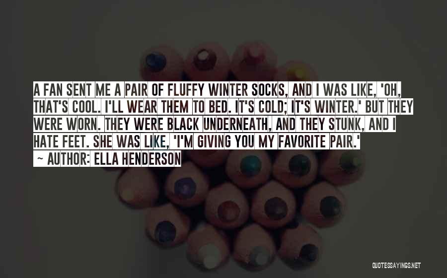 Ella Henderson Quotes: A Fan Sent Me A Pair Of Fluffy Winter Socks, And I Was Like, 'oh, That's Cool. I'll Wear Them