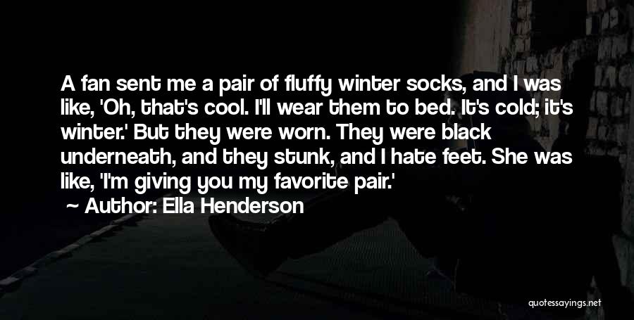 Ella Henderson Quotes: A Fan Sent Me A Pair Of Fluffy Winter Socks, And I Was Like, 'oh, That's Cool. I'll Wear Them