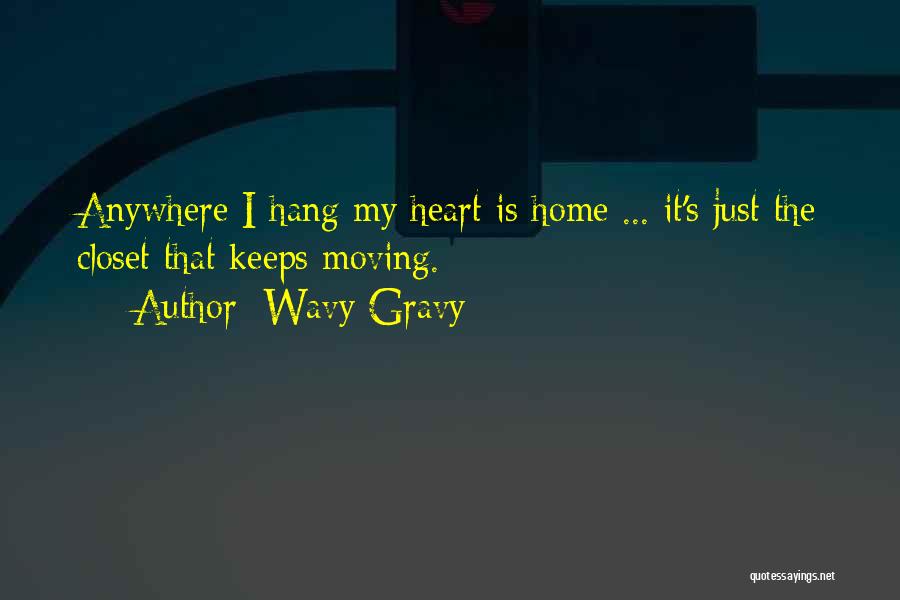 Wavy Gravy Quotes: Anywhere I Hang My Heart Is Home ... It's Just The Closet That Keeps Moving.