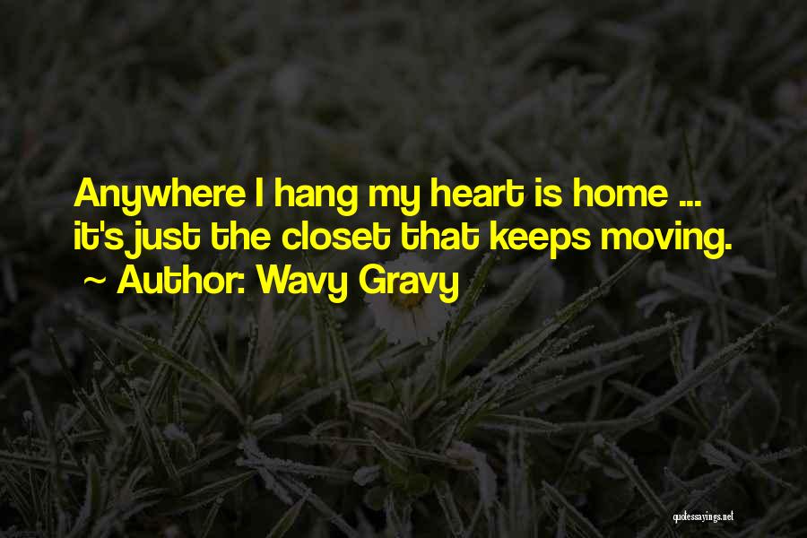 Wavy Gravy Quotes: Anywhere I Hang My Heart Is Home ... It's Just The Closet That Keeps Moving.