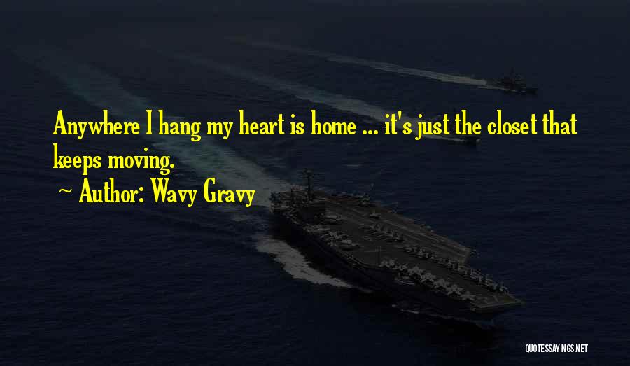 Wavy Gravy Quotes: Anywhere I Hang My Heart Is Home ... It's Just The Closet That Keeps Moving.