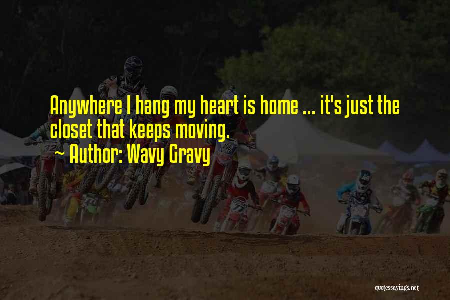 Wavy Gravy Quotes: Anywhere I Hang My Heart Is Home ... It's Just The Closet That Keeps Moving.