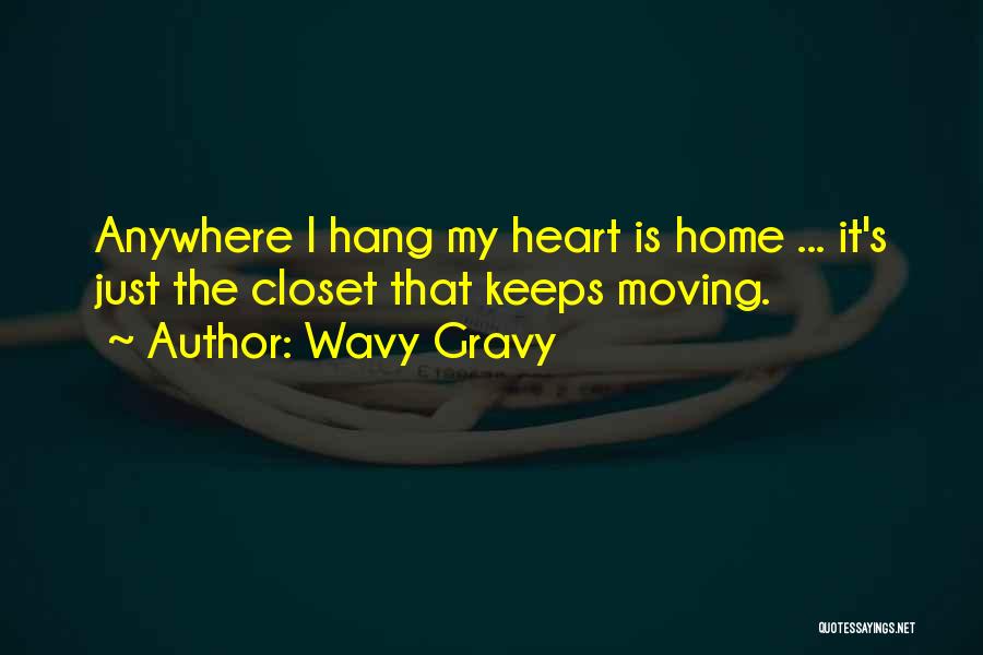 Wavy Gravy Quotes: Anywhere I Hang My Heart Is Home ... It's Just The Closet That Keeps Moving.