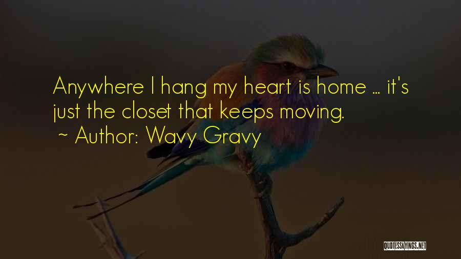 Wavy Gravy Quotes: Anywhere I Hang My Heart Is Home ... It's Just The Closet That Keeps Moving.