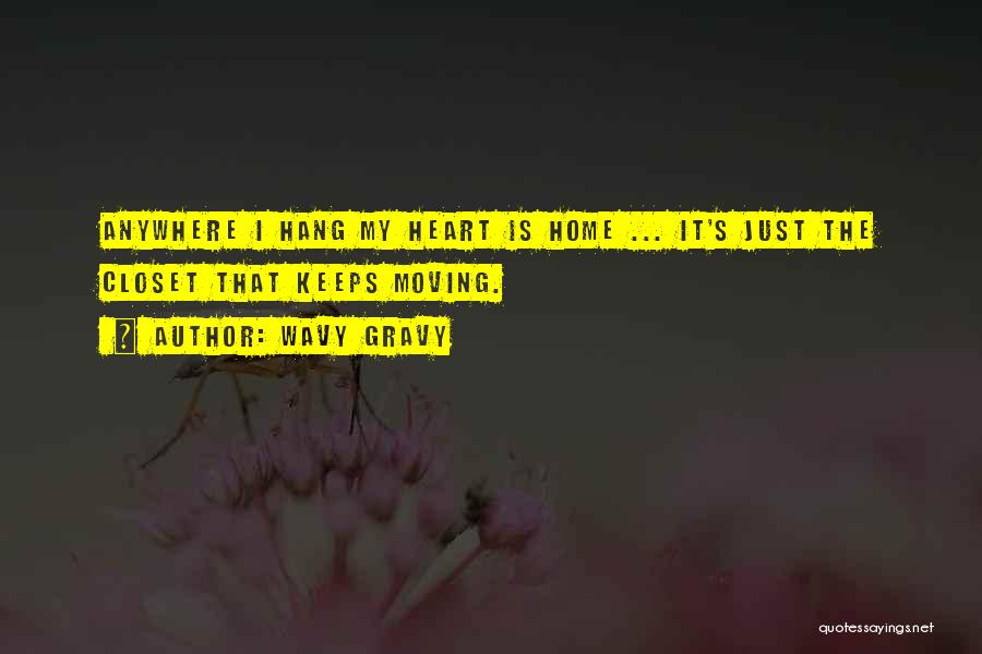 Wavy Gravy Quotes: Anywhere I Hang My Heart Is Home ... It's Just The Closet That Keeps Moving.