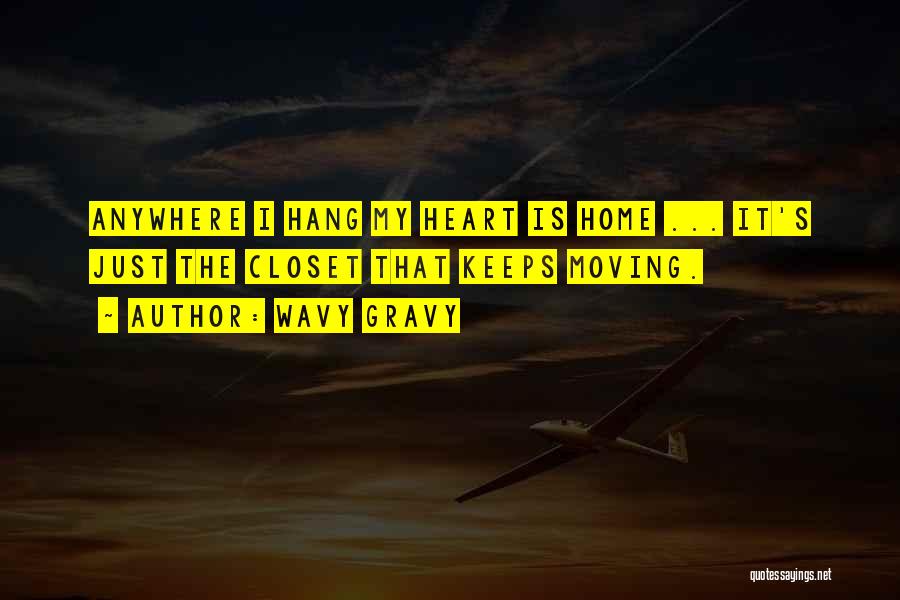 Wavy Gravy Quotes: Anywhere I Hang My Heart Is Home ... It's Just The Closet That Keeps Moving.