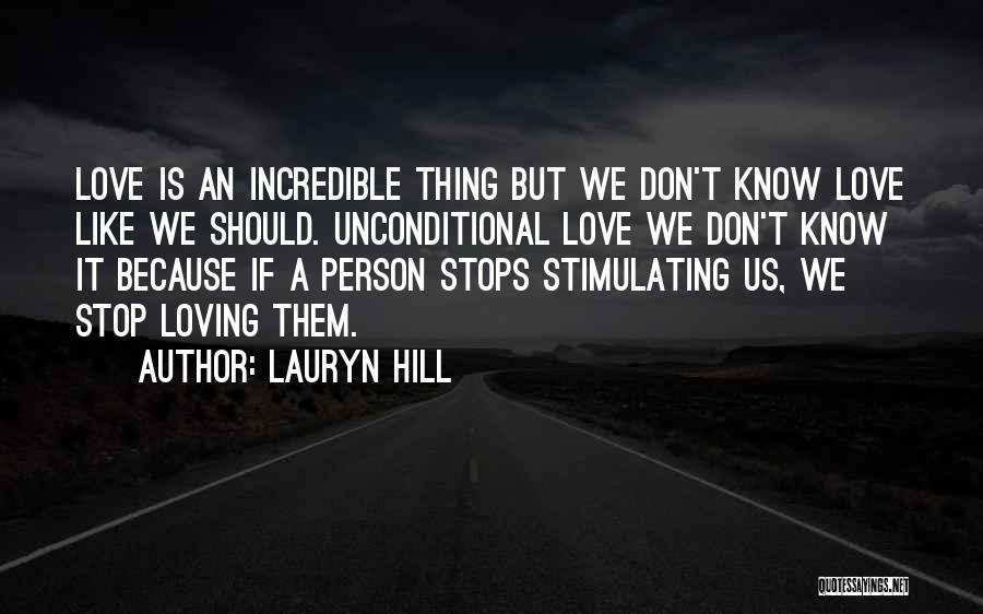 Lauryn Hill Quotes: Love Is An Incredible Thing But We Don't Know Love Like We Should. Unconditional Love We Don't Know It Because