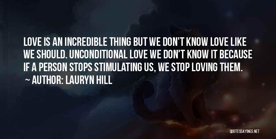 Lauryn Hill Quotes: Love Is An Incredible Thing But We Don't Know Love Like We Should. Unconditional Love We Don't Know It Because