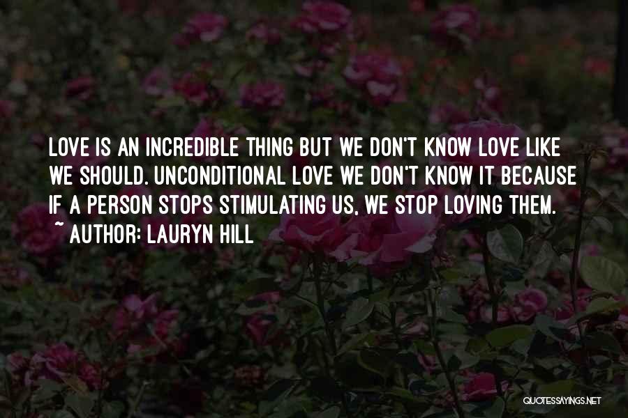 Lauryn Hill Quotes: Love Is An Incredible Thing But We Don't Know Love Like We Should. Unconditional Love We Don't Know It Because