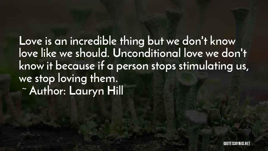 Lauryn Hill Quotes: Love Is An Incredible Thing But We Don't Know Love Like We Should. Unconditional Love We Don't Know It Because