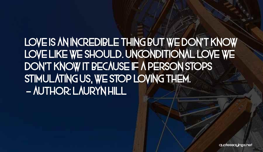 Lauryn Hill Quotes: Love Is An Incredible Thing But We Don't Know Love Like We Should. Unconditional Love We Don't Know It Because