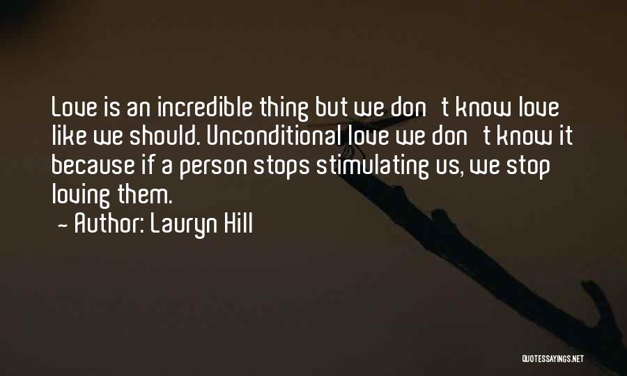 Lauryn Hill Quotes: Love Is An Incredible Thing But We Don't Know Love Like We Should. Unconditional Love We Don't Know It Because