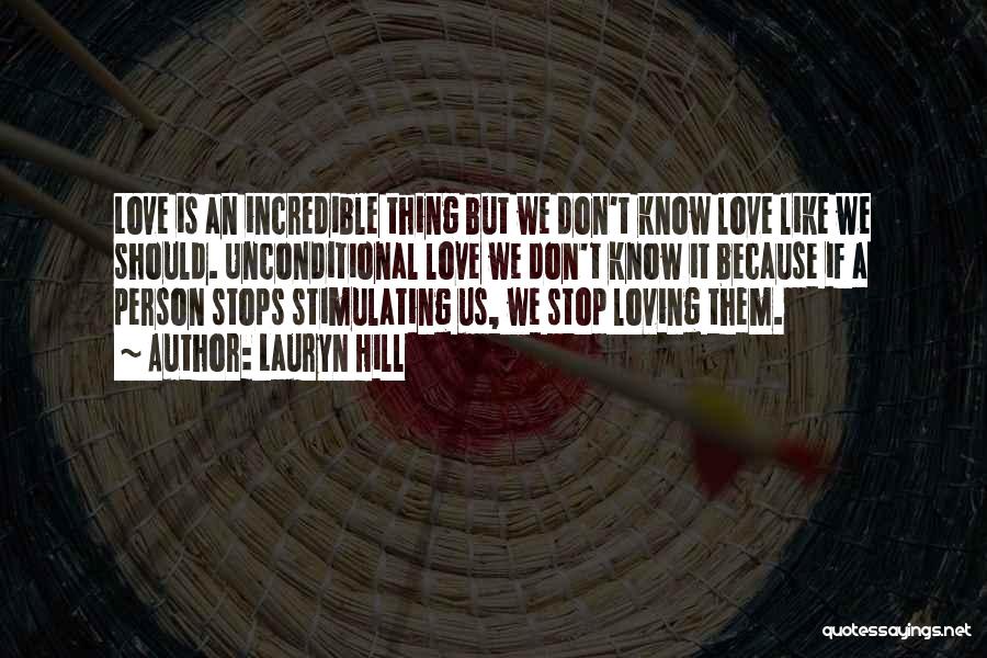 Lauryn Hill Quotes: Love Is An Incredible Thing But We Don't Know Love Like We Should. Unconditional Love We Don't Know It Because