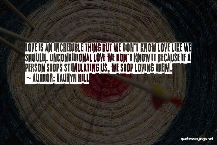 Lauryn Hill Quotes: Love Is An Incredible Thing But We Don't Know Love Like We Should. Unconditional Love We Don't Know It Because