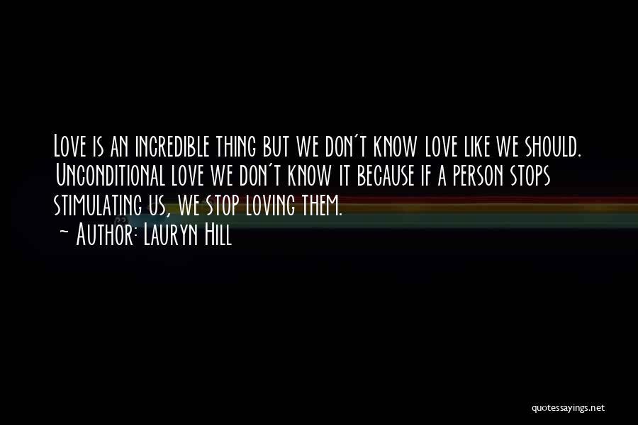 Lauryn Hill Quotes: Love Is An Incredible Thing But We Don't Know Love Like We Should. Unconditional Love We Don't Know It Because