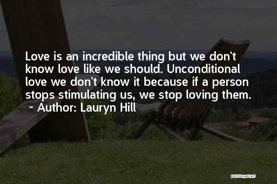 Lauryn Hill Quotes: Love Is An Incredible Thing But We Don't Know Love Like We Should. Unconditional Love We Don't Know It Because