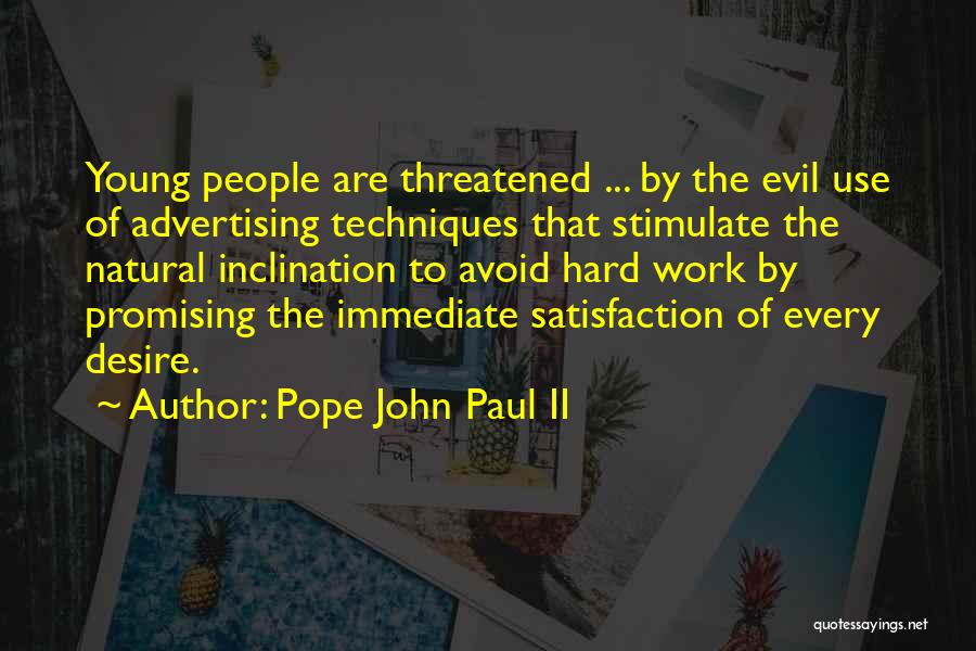 Pope John Paul II Quotes: Young People Are Threatened ... By The Evil Use Of Advertising Techniques That Stimulate The Natural Inclination To Avoid Hard