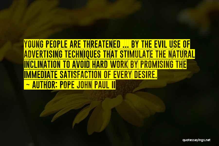 Pope John Paul II Quotes: Young People Are Threatened ... By The Evil Use Of Advertising Techniques That Stimulate The Natural Inclination To Avoid Hard