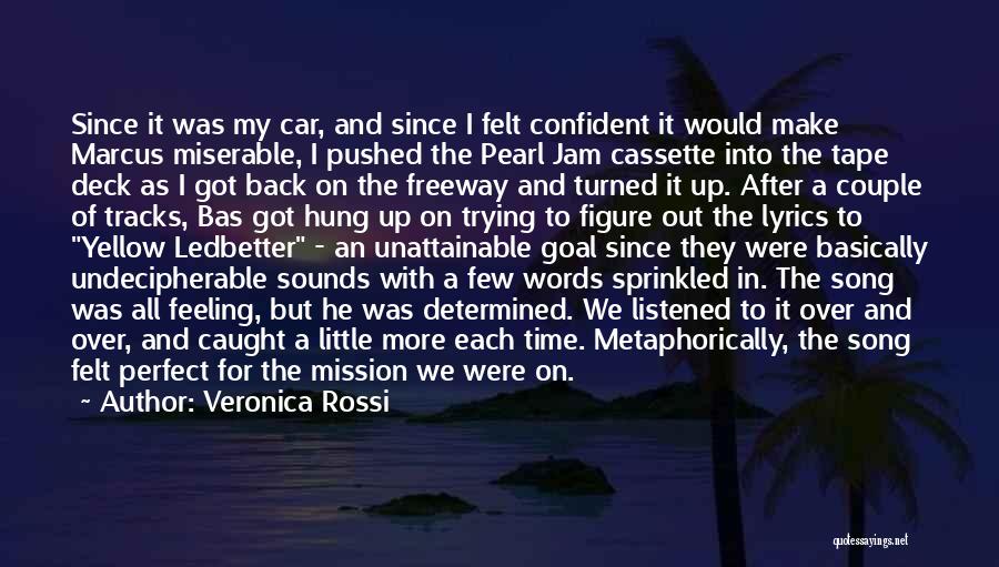 Veronica Rossi Quotes: Since It Was My Car, And Since I Felt Confident It Would Make Marcus Miserable, I Pushed The Pearl Jam