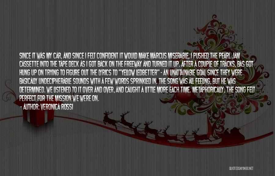 Veronica Rossi Quotes: Since It Was My Car, And Since I Felt Confident It Would Make Marcus Miserable, I Pushed The Pearl Jam