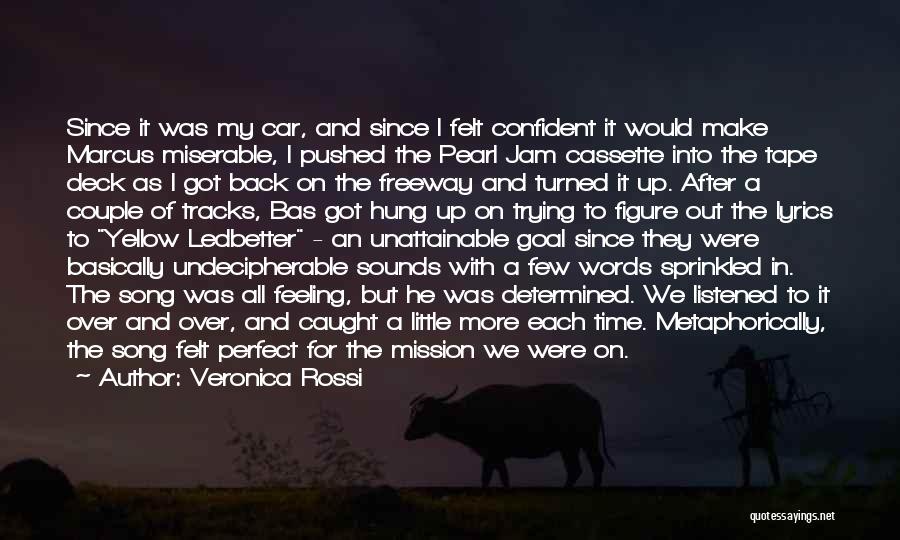 Veronica Rossi Quotes: Since It Was My Car, And Since I Felt Confident It Would Make Marcus Miserable, I Pushed The Pearl Jam