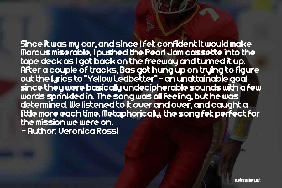 Veronica Rossi Quotes: Since It Was My Car, And Since I Felt Confident It Would Make Marcus Miserable, I Pushed The Pearl Jam