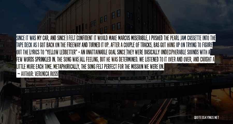 Veronica Rossi Quotes: Since It Was My Car, And Since I Felt Confident It Would Make Marcus Miserable, I Pushed The Pearl Jam
