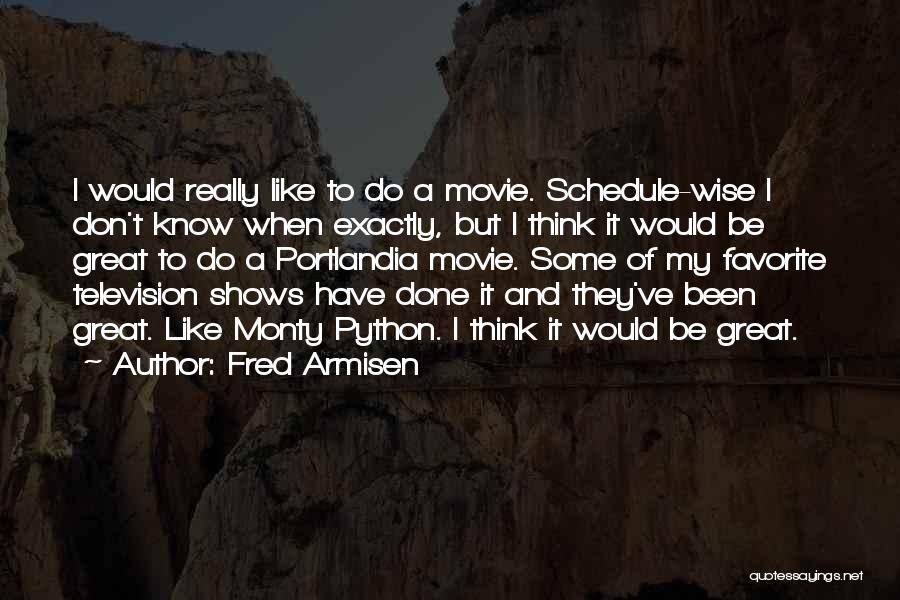 Fred Armisen Quotes: I Would Really Like To Do A Movie. Schedule-wise I Don't Know When Exactly, But I Think It Would Be