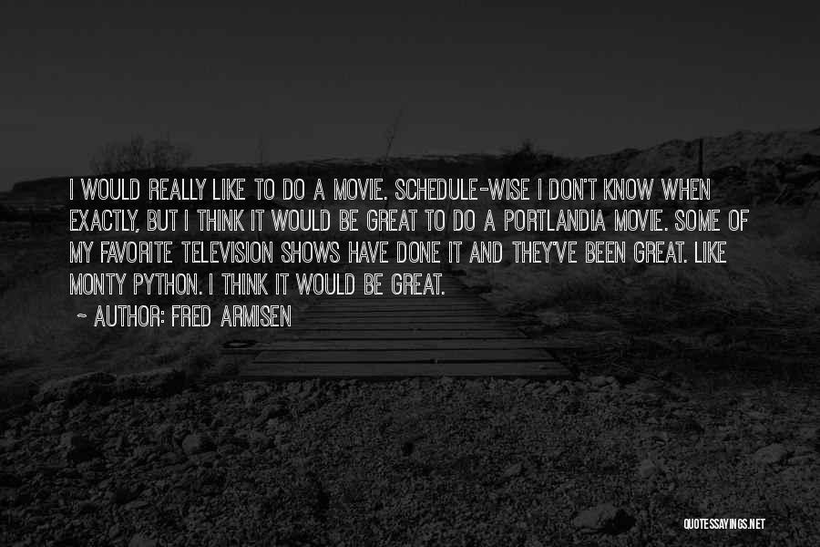 Fred Armisen Quotes: I Would Really Like To Do A Movie. Schedule-wise I Don't Know When Exactly, But I Think It Would Be