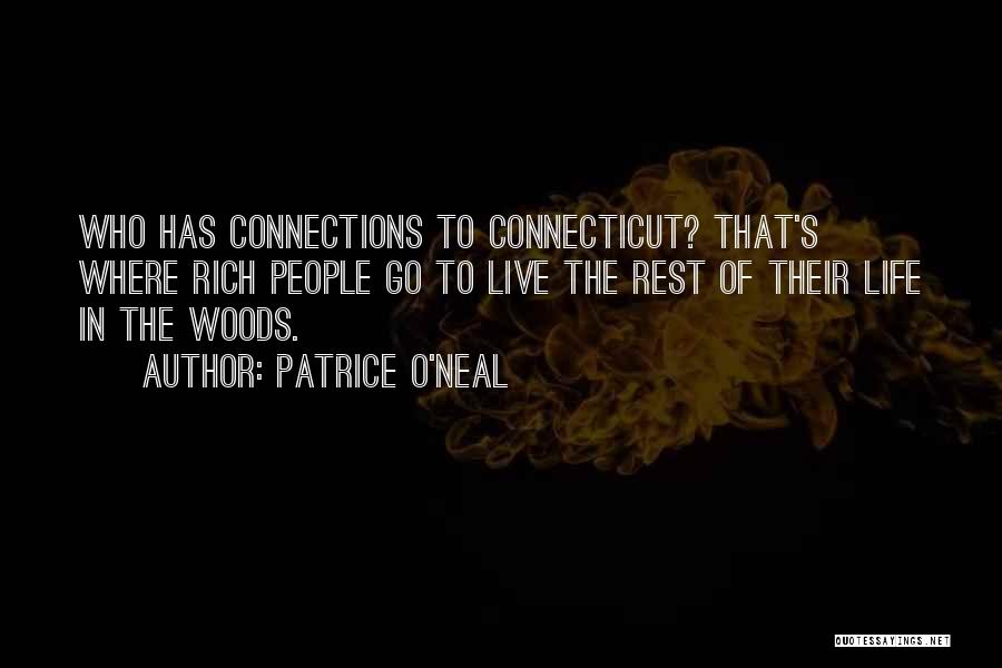 Patrice O'Neal Quotes: Who Has Connections To Connecticut? That's Where Rich People Go To Live The Rest Of Their Life In The Woods.