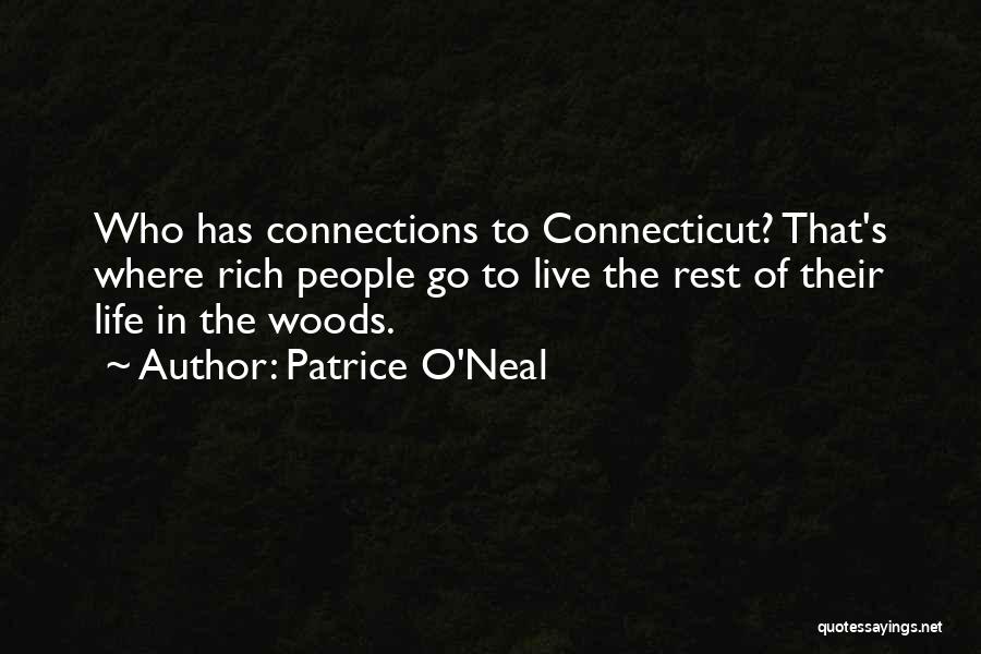 Patrice O'Neal Quotes: Who Has Connections To Connecticut? That's Where Rich People Go To Live The Rest Of Their Life In The Woods.