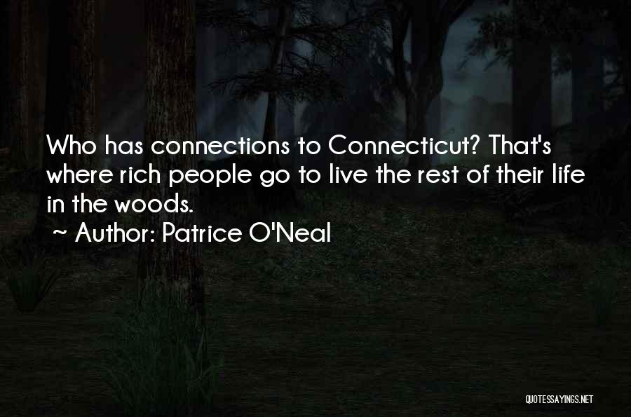 Patrice O'Neal Quotes: Who Has Connections To Connecticut? That's Where Rich People Go To Live The Rest Of Their Life In The Woods.