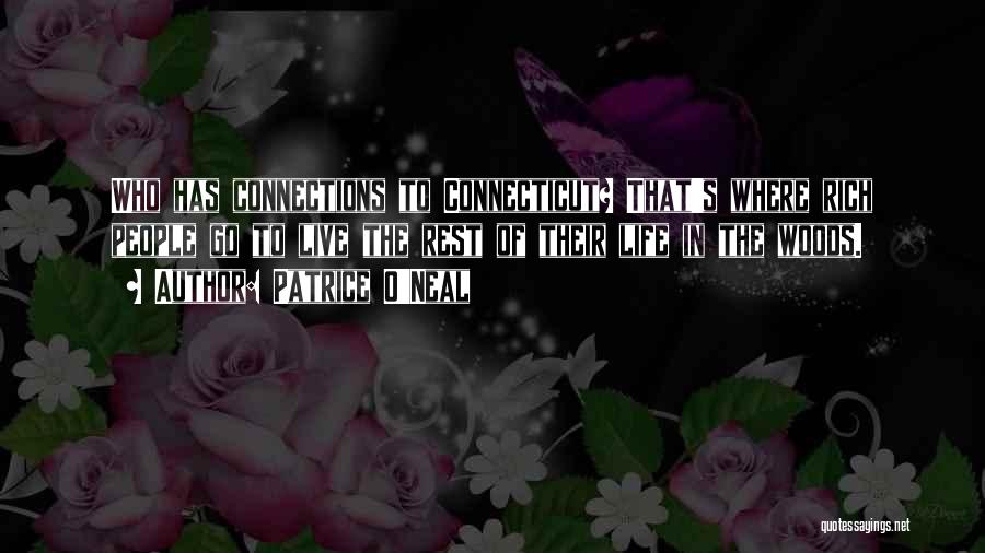 Patrice O'Neal Quotes: Who Has Connections To Connecticut? That's Where Rich People Go To Live The Rest Of Their Life In The Woods.