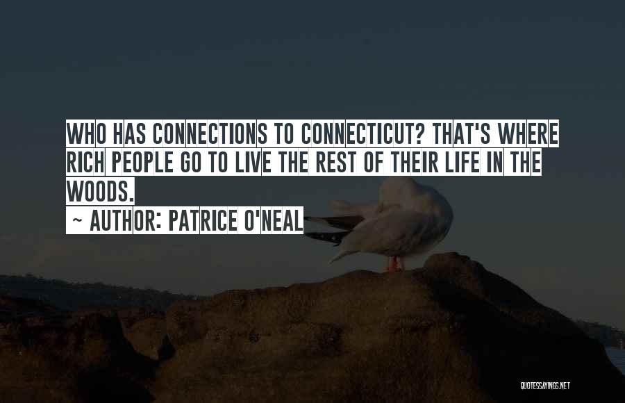 Patrice O'Neal Quotes: Who Has Connections To Connecticut? That's Where Rich People Go To Live The Rest Of Their Life In The Woods.