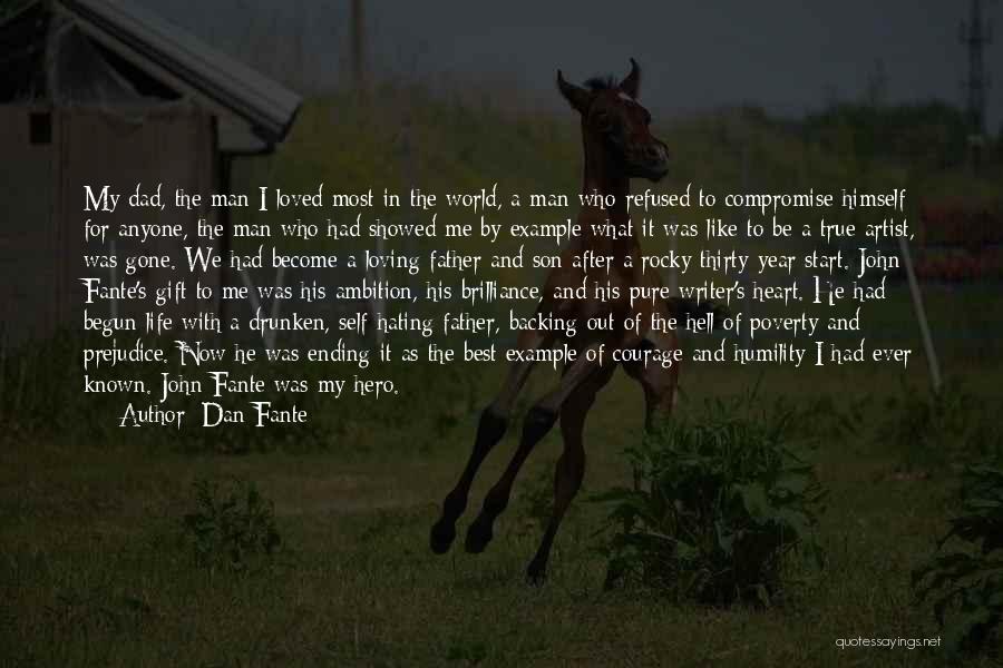 Dan Fante Quotes: My Dad, The Man I Loved Most In The World, A Man Who Refused To Compromise Himself For Anyone, The