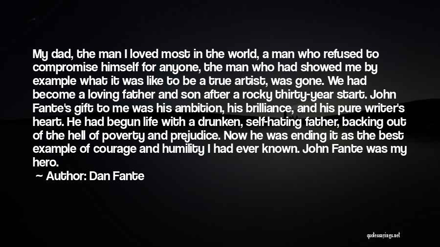 Dan Fante Quotes: My Dad, The Man I Loved Most In The World, A Man Who Refused To Compromise Himself For Anyone, The
