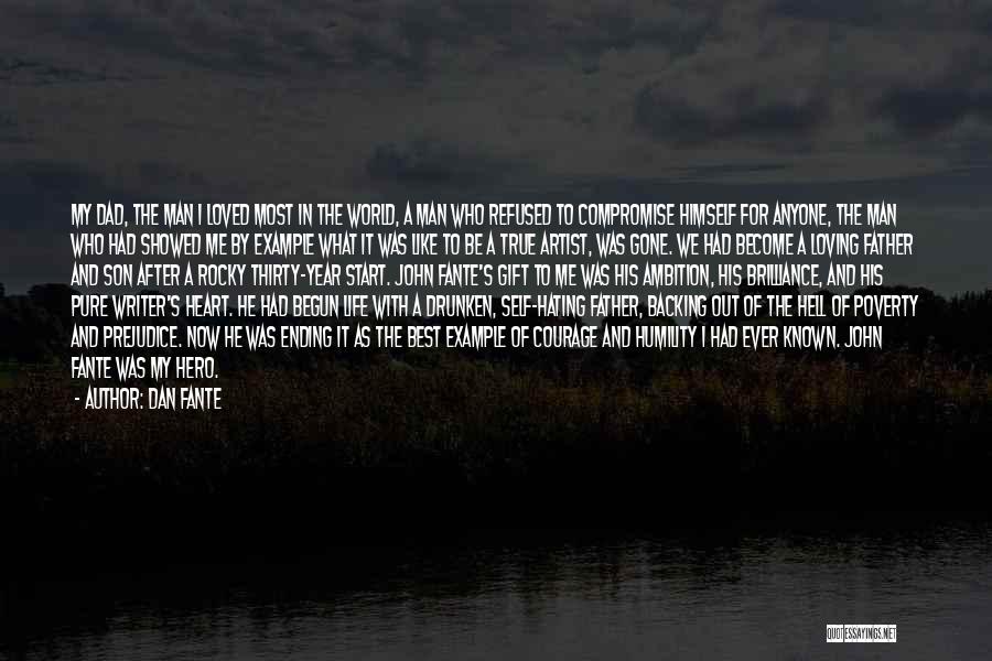 Dan Fante Quotes: My Dad, The Man I Loved Most In The World, A Man Who Refused To Compromise Himself For Anyone, The