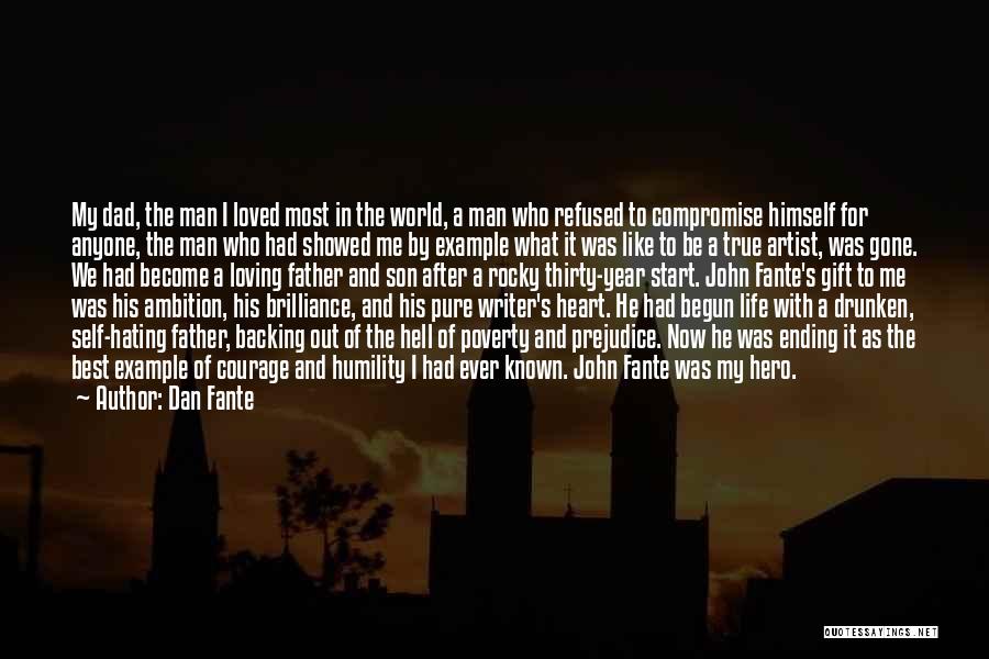 Dan Fante Quotes: My Dad, The Man I Loved Most In The World, A Man Who Refused To Compromise Himself For Anyone, The