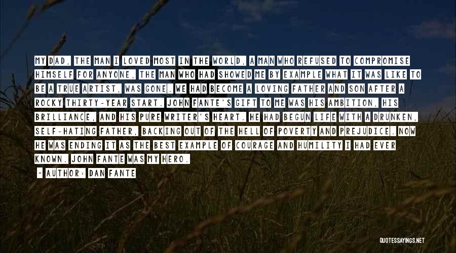 Dan Fante Quotes: My Dad, The Man I Loved Most In The World, A Man Who Refused To Compromise Himself For Anyone, The