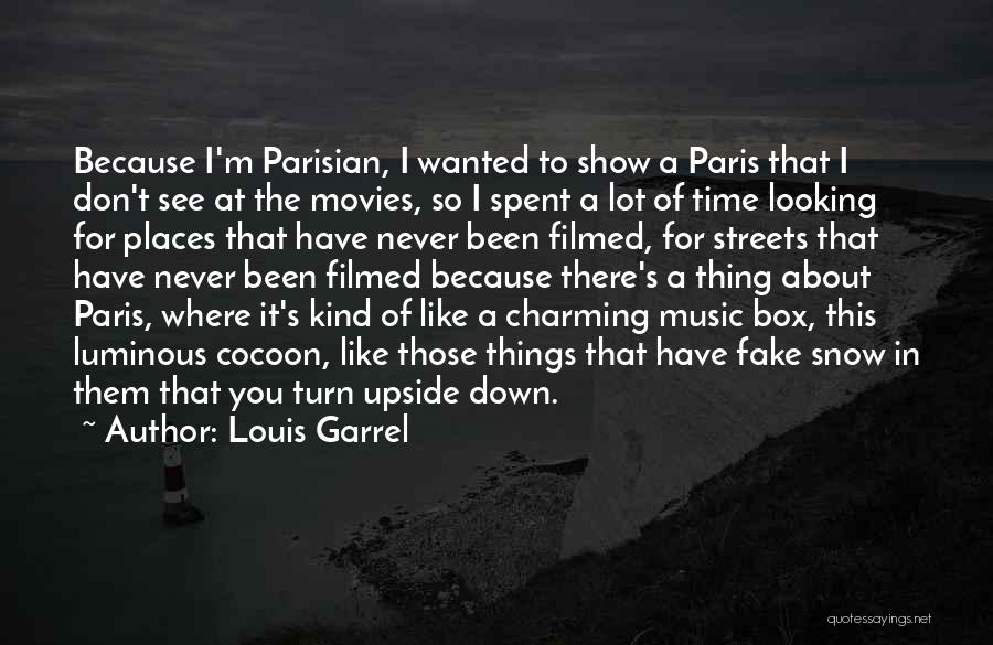 Louis Garrel Quotes: Because I'm Parisian, I Wanted To Show A Paris That I Don't See At The Movies, So I Spent A