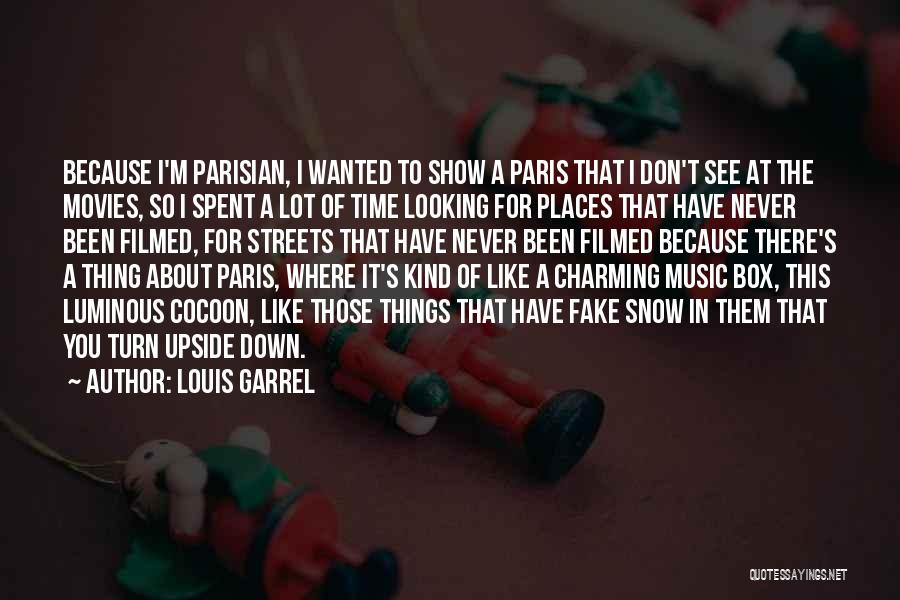 Louis Garrel Quotes: Because I'm Parisian, I Wanted To Show A Paris That I Don't See At The Movies, So I Spent A